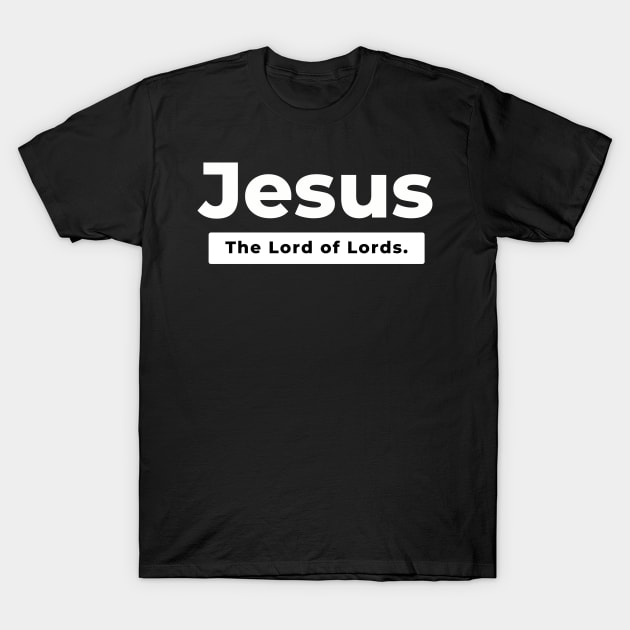 Jesus The Lord of Lords T-Shirt by Clothspee